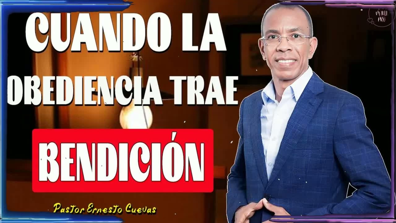Cuando la Obediencia Trae Bendición | Ernesto Cuevas Enseñanza