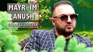 Смотреть Edgar Gevorgyan - Mayr Im Anush (2020) Видеоклип!