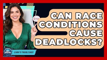Can Race Conditions Cause Deadlocks? - Learn To Troubleshoot