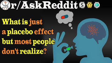 What is just a placebo effect but most people don