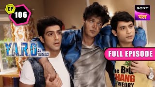 YARO क्यों है Danger में? | Y.A.R.O Ka Tashan | Full Ep - 106 | 23 Nov 2022