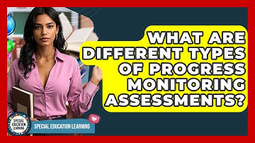 What Are Different Types Of Progress Monitoring Assessments? - Special Education Learning