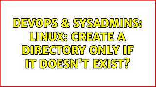 DevOps & SysAdmins: Linux: create a directory only if it doesn't exist?