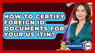 Famous How To Certify Foreign ID Documents For Your US ITIN? - Asian American CPA Profile