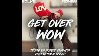 Tiësto vs. Sophie Francis ft. Fatman Scoop - Get Over WOW (SOLVE & Peekaboo Mashup)