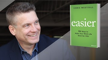 Introducing "Easier: 60 Ways to Make Your Work Life Work for You" by Chris Westfall