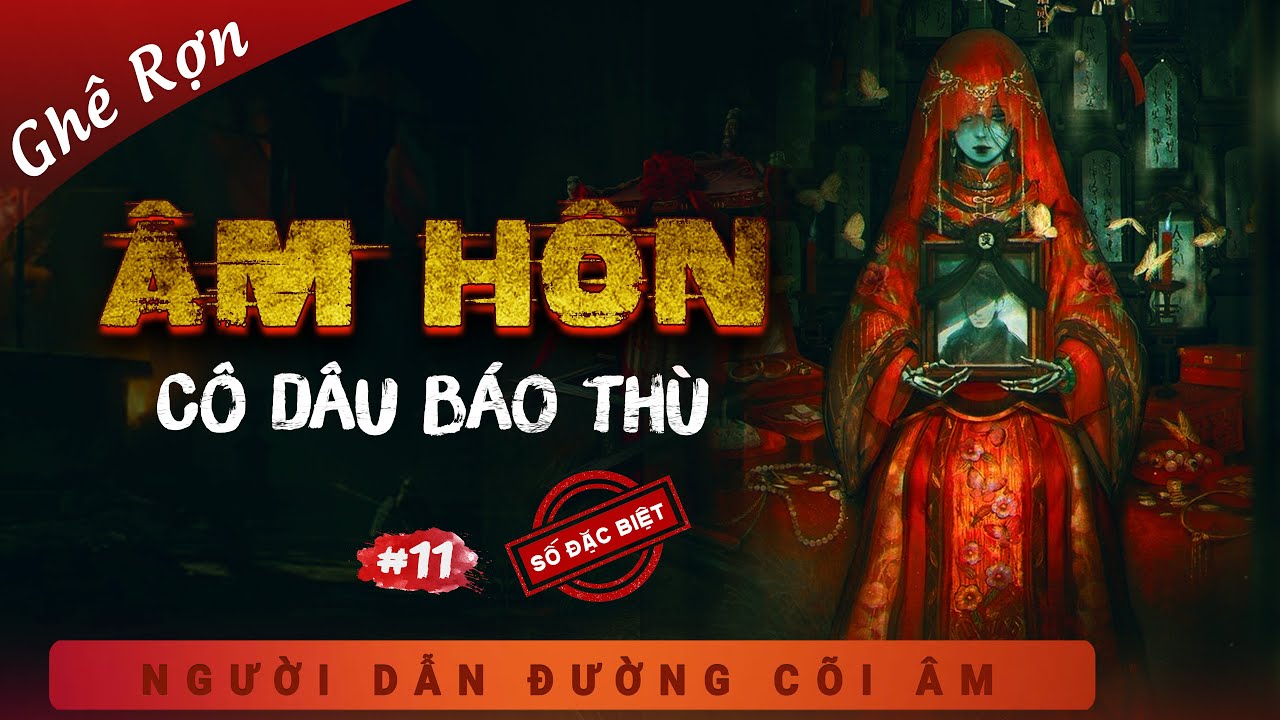 SỐ ĐẶC BIỆT #11 : Truyện ma - Âm Hôn - Cô Dâu Báo Thù - Mc Duy Thuận