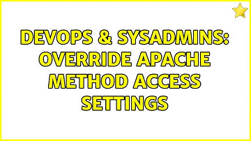 DevOps & SysAdmins: Override Apache method access settings