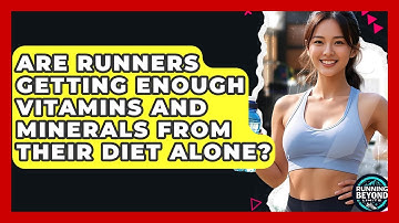 Are Runners Getting Enough Vitamins And Minerals From Their Diet Alone? - Running Beyond Limits