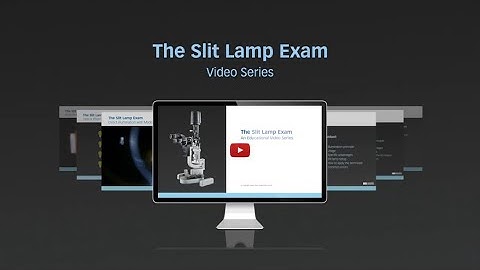 The Slit Lamp Exam - An Educational Video Series