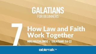 How Law and Faith Work Together (Galatians 3) | Mike Mazzalongo | BibleTalk.tv