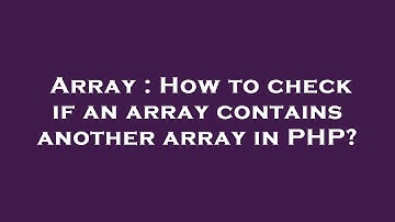 Array : How to check if an array contains another array in PHP?