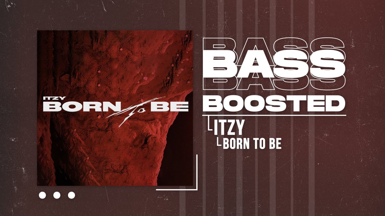 ITZY - BORN TO BE [BASS BOOSTED]