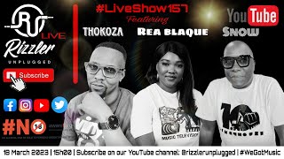 Rizzler Unplugged #LiveShow157 Feat. Snow x Rea Blaque x Thokoza