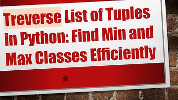Treverse List of Tuples in Python: Find Min and Max Classes Efficiently