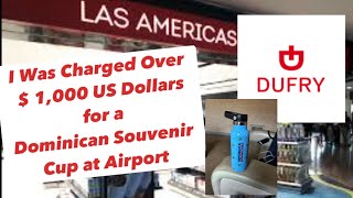 DUFRY (DUTY FREE) In Santo Domingo Over Charged $1,000 Plus for A Souvenir Cup.