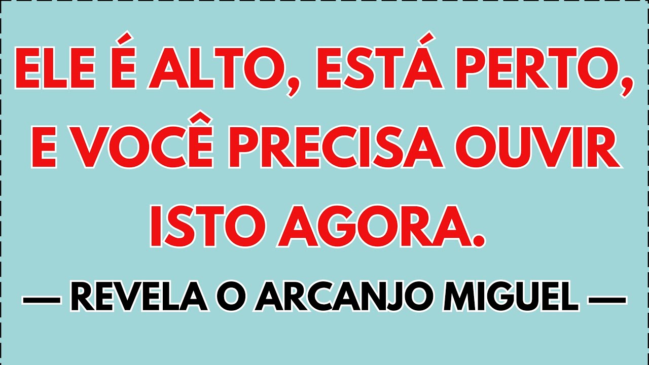 😲 O Arcanjo Miguel diz: Ele é alto, está perto, e você precisa ouvir isto AGORA.
