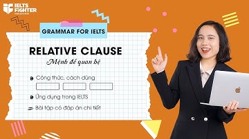 Unit 19: Mệnh đề quan hệ - Relative clause: Các loại mệnh đề, bài tập ví dụ chi tiết