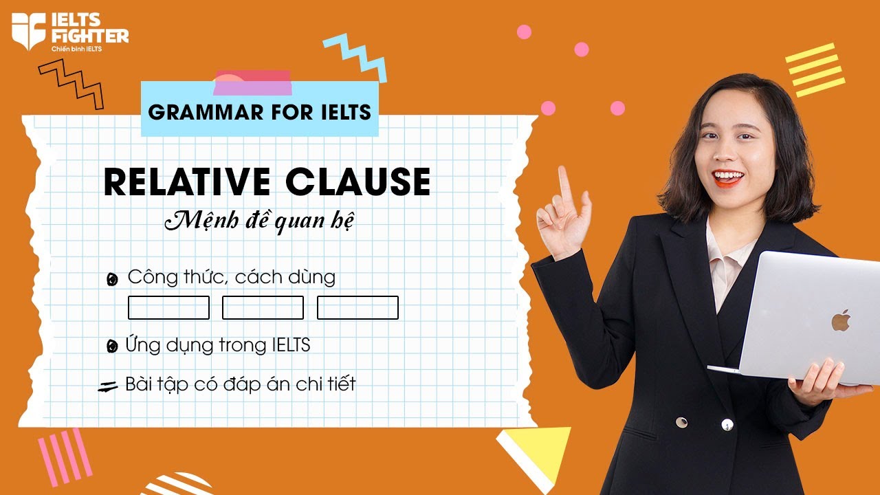 Outline Video Unit 19: Mệnh đề quan hệ - Relative clause: Các loại mệnh đề, bài tập ví dụ chi tiết