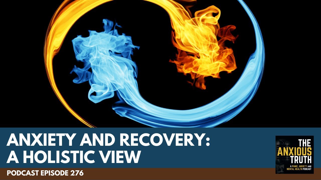 Anxiety and Recovery: A Holistic View (Podcast Ep 276)