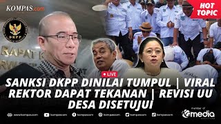 🔴LIVE - Sanksi DKPP Dinilai Tumpul | Viral Rektor Dapat Tekanan | Revisi UU Desa Disetujui screenshot 4