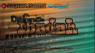 Definisi Ibadah | Ustadz Abu Haidar As-Sundawy  حفظه الله