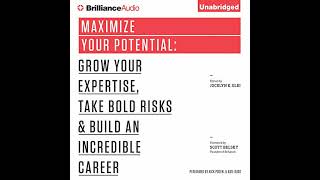 Maximize Your Potential: Grow Your Expertise, Take Bold Risks & Build an Incredible Career