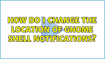 Ubuntu: How do I change the location of Gnome Shell notifications? (2 Solutions!!)