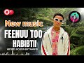 Feenuu Too Habibtii Golden Biyyaanfid New Oromo Music 2025 