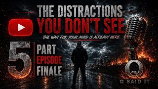 “THE DISTRACTIONS YOU DON’T SEE — 5 Part Episode Series Finale | Q Said It Spoken Word Motivation”