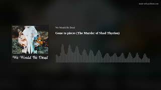 Gone to pieces (The Murder of Shad Thyrion)