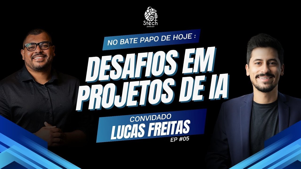 INTELIGÊNCIA ARTIFICIAL: Desafios em Projetos de IA (LUCAS FREITAS) | STECH PODCAST #05