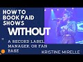 How To Book PAID Shows WITHOUT a Record Label, Manager, or Social Media.