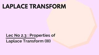 2.3 : Property of Laplace Transform (III)