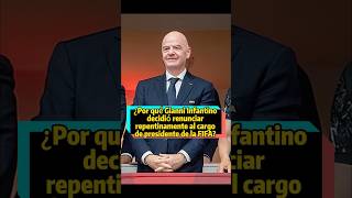 Why did Gianni Infantino suddenly decide to resign as FIFA president? Three