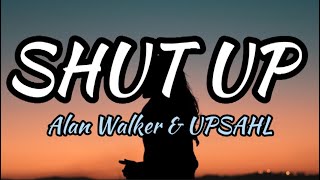 Alan Walker & UPSAHL - Shut Up (Lyrics)