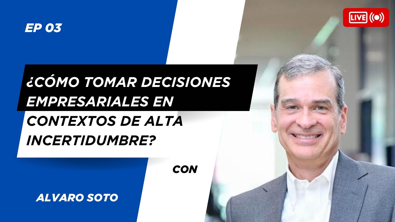 EP 03: ¿Cómo tomar decisiones empresariales en contextos de alta incertidumbre?
