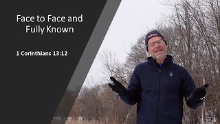Face to Face and Fully Known-1 Corinthians 13:12
