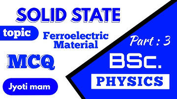 Solid state Physics MCQ ( Part-3) || Ferroelectric materials, Hysterisis loop|| Bsc final year topic
