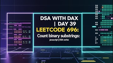 Leetcode 696 | Count Binary Substrings | Master DSA in JavaScript | Day 39 DSA with DAX
