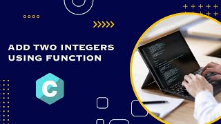 write a program to add two integer using function in c