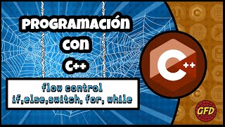 Programación con C++ - Flow Control (If...else, switch, for, while, do while)