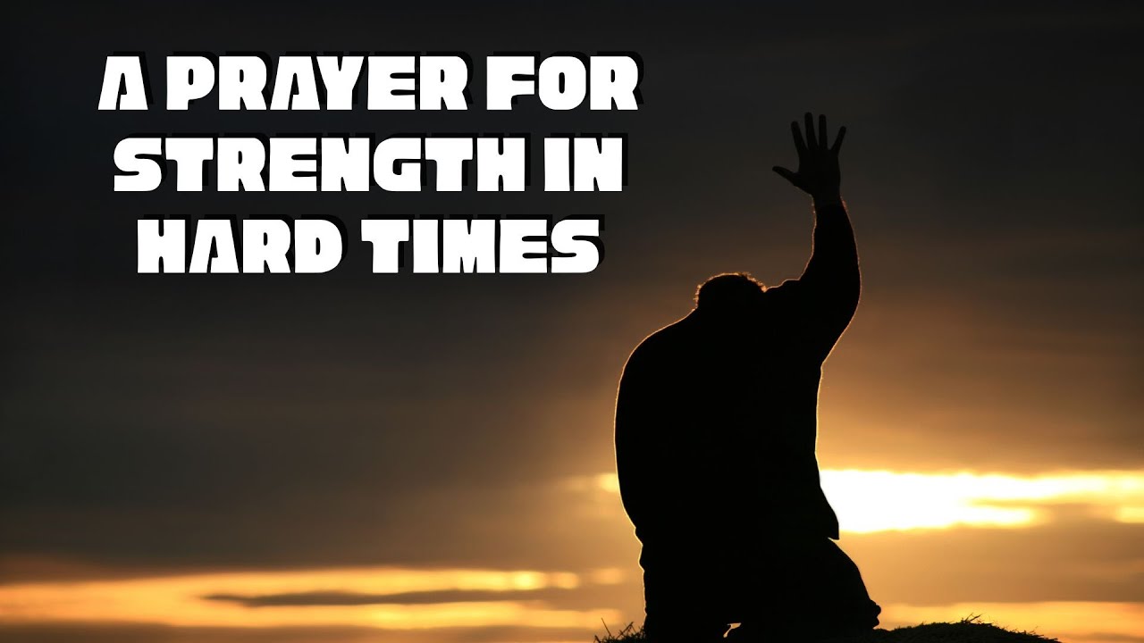 A Prayer for Strength in Hard Times - YouTube