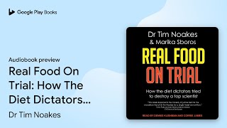 Real Food On Trial: How The Diet Dictators… by Dr Tim Noakes · Audiobook preview