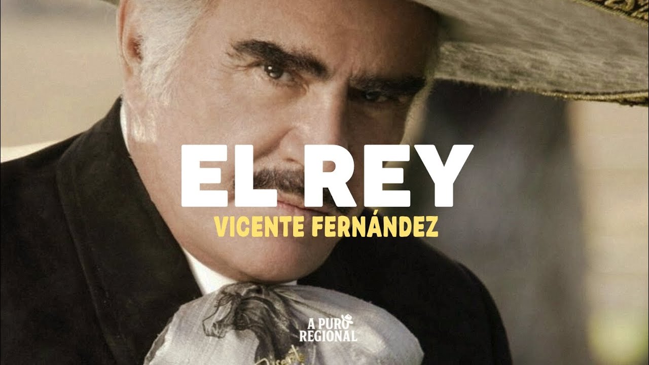 Vicente Fernández – El Rey (Letra)