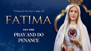 DAY 1 I Triduum to Our Lady of Fatima