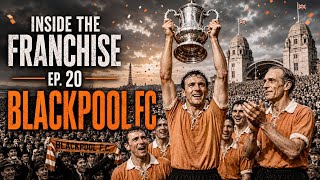 Inside The Franchise Ep. 20: Blackpool FC The Club That Refused to Die