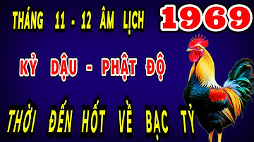 Thời đã đến đúng trong tháng 11 và 12 âm lịch trời thương phật độ tuổi kỷ dậu 1969 hốt bạc giàu sang