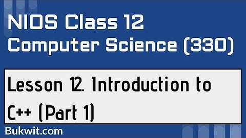 NIOS Class 12 Computer Science (330): Lesson 12. Introduction to C++