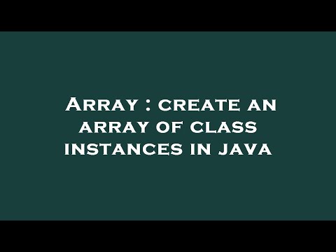 Array : create an array of class instances in java